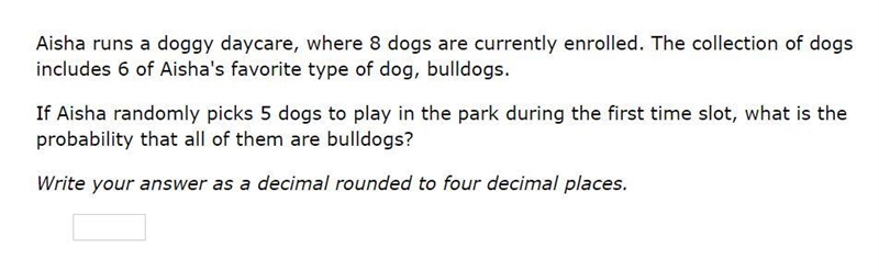 Please help! Correct answer only! Aisha runs a doggy daycare, where 8 dogs are currently-example-1