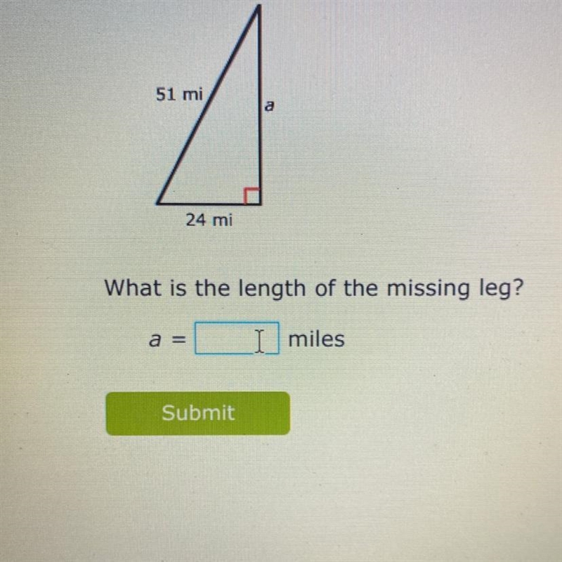 51 mi a 24 mi What is the length of the missing leg? a = miles-example-1