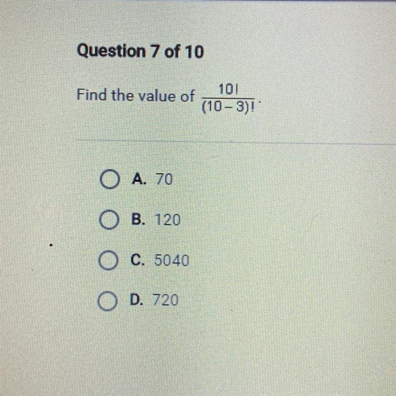 Find the value of 10! (10-3) A. 70 B. 120 O C. 5040 O D. 720-example-1