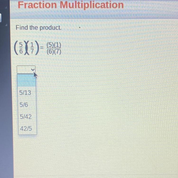 Find the product (X1)- (5)(1) (6)(7) 5/13 5/6 5/42 42/5 Fraction multiplication-example-1