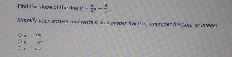 Help what the answer? its not -8/7. answer asap!? 5/8 -8/7 8/7​-example-1