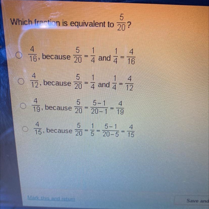 Which fraction is equivalent to 20? 5 1 4 5 1 16, because 20 = and 4 = 16 4 4 5 1 12, because-example-1