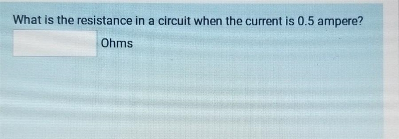 What is the resistance in a circuit when the current is 0.5 ampere? Ohms​-example-1