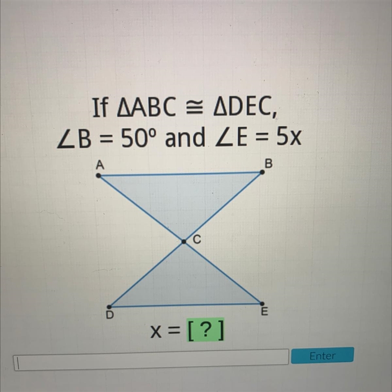 If AABC = ADEC, ZB = 50° and ZE = 5x A B С E U x= [?] tar-example-1