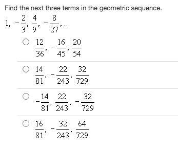 Find the next three terms in the geometric sequence.-example-1