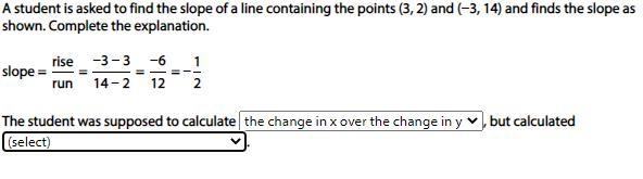 A student is asked to find the slope of a line containing the points (3, 2) and (−3, 14) and-example-1