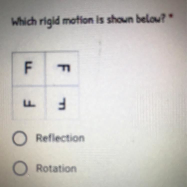 Which rigid motion is shown below?* F חד O Reflection O Rotation-example-1