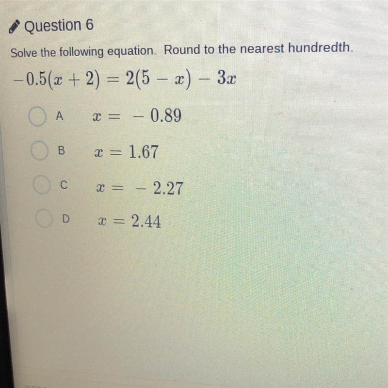 Solve the following equation. Round to the nearest hundredth. -0.5(x + 2) = 2(5 –x-example-1