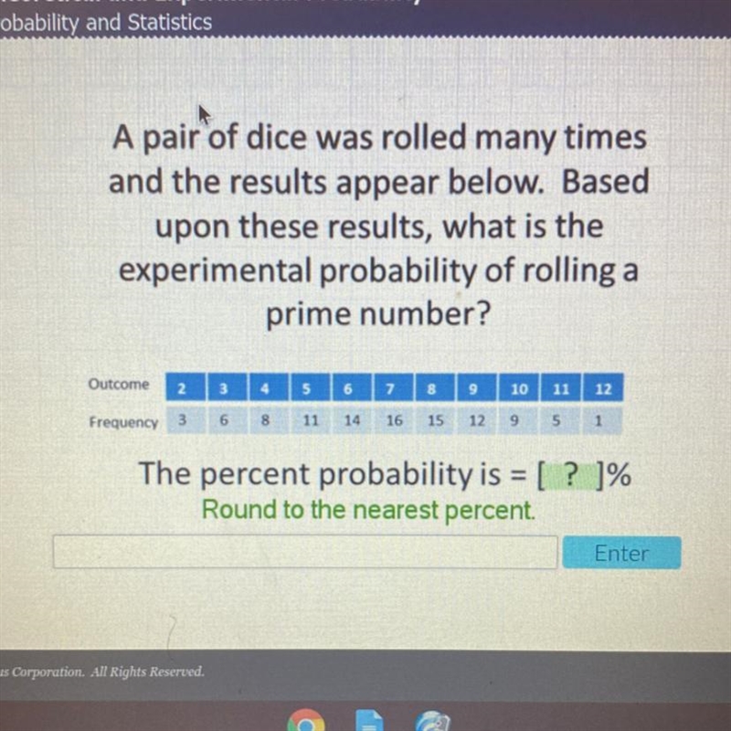 A pair of dice was rolled many times and the results appear below. Based upon these-example-1