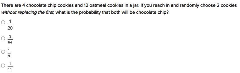 There are 4 chocolate chip cookies and 12 oatmeal cookies in a jar. If you reach in-example-1