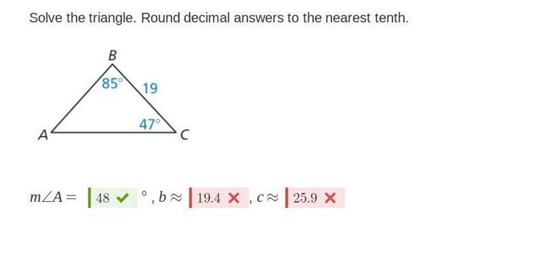 what did I do wrong? please help me.Solve the triangle. Round decimal answers to the-example-1