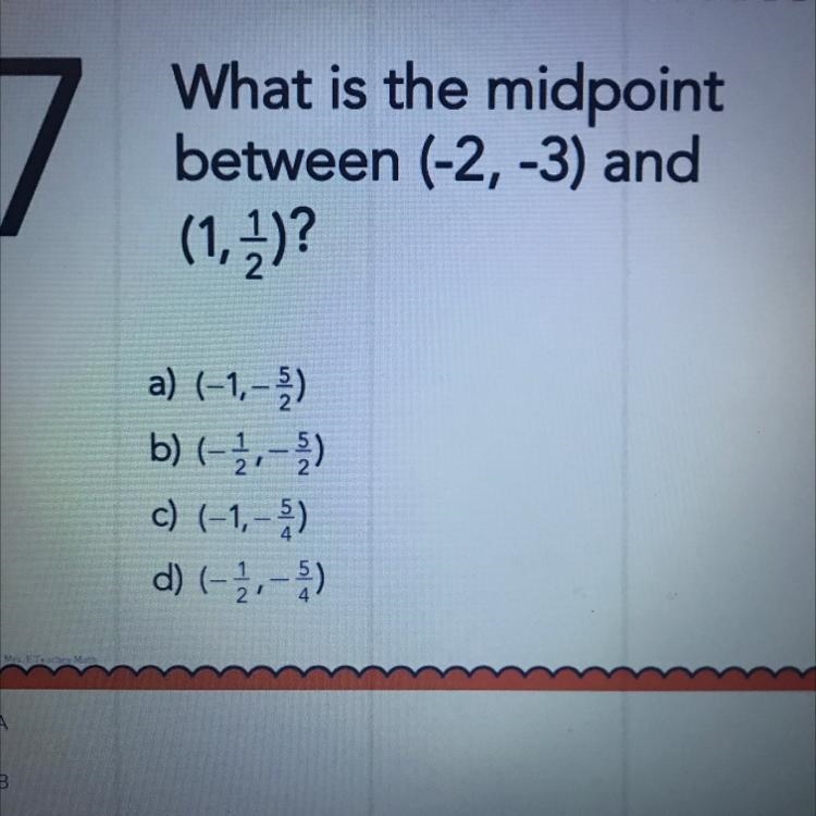 7 Pls answer I’m to tired for this What is the midpoint between (-2, -3) and (1, 2)? a-example-1