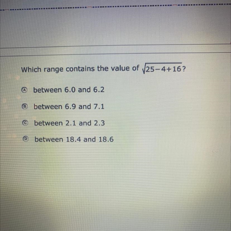 Which range contains the value of sqrt(25-4+16)? A. Between 6.0and 6.2 B. Between-example-1