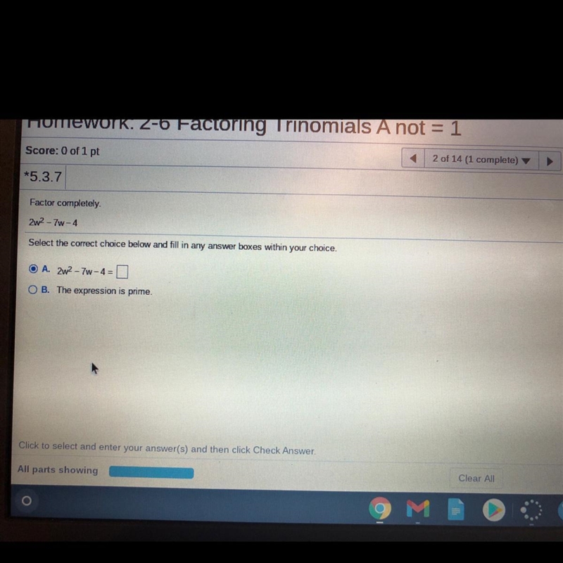 Factor completely 2w2 -7w-4 I’m only asking for help because I’m failing in everything-example-1