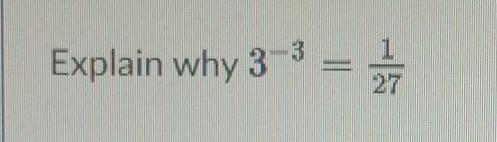 Explain why 3^-3 = 1/27​-example-1