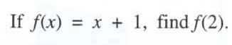 If f(x) = x + 1 find f(2) I wasn't paying attention in class =/-example-1