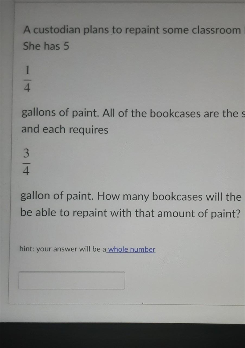 Question 2 50 pts A custodian plans to repaint some classroom bookcases. She has 5 1 4 gallons-example-1