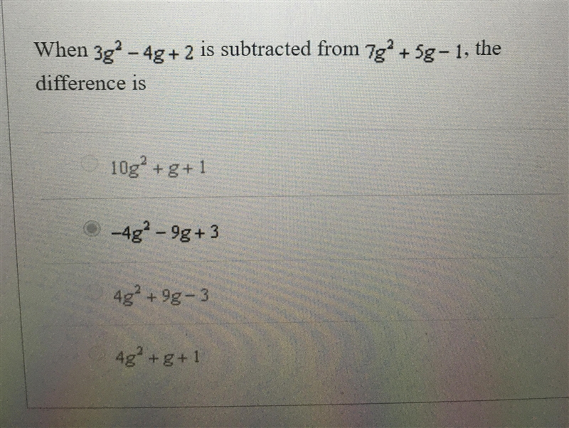 When 3g^2 -4g+2 is subtracted from 7g^2 + 5g-1 the difference is what? A. 10g^2+g-example-1