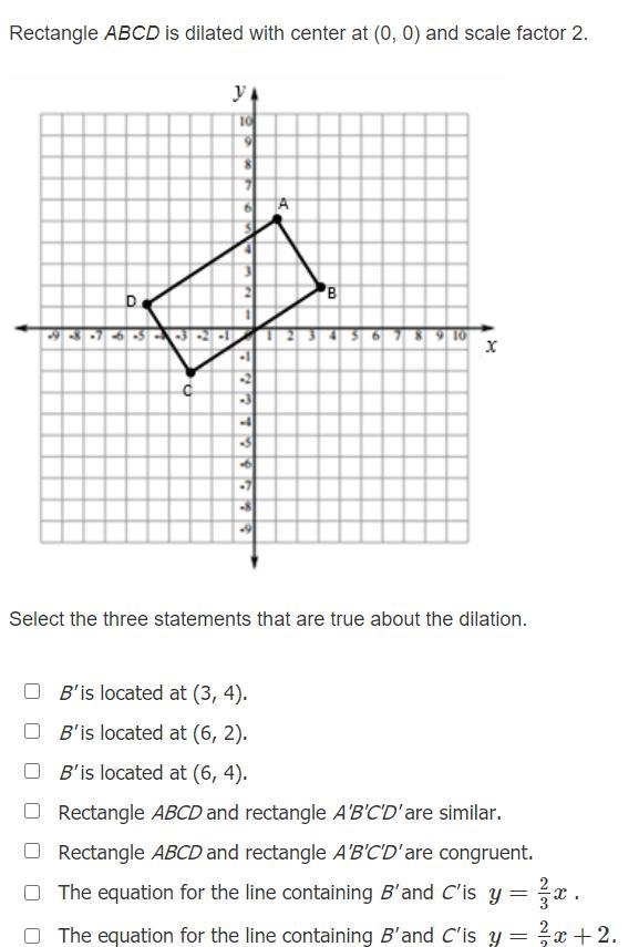 (10 POINTS) Rectangle ABCD is dilated with center at (0, 0) and scale factor 2. Select-example-1