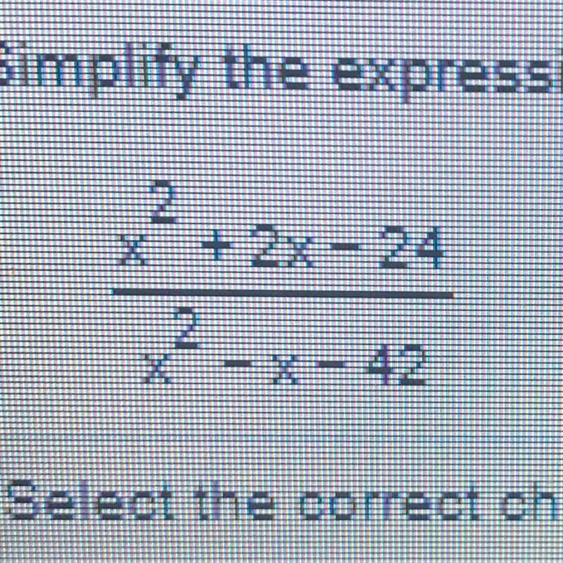 HELP PLEASE. Simplify the expression. x^2+2x-24/x^2-x-42-example-1