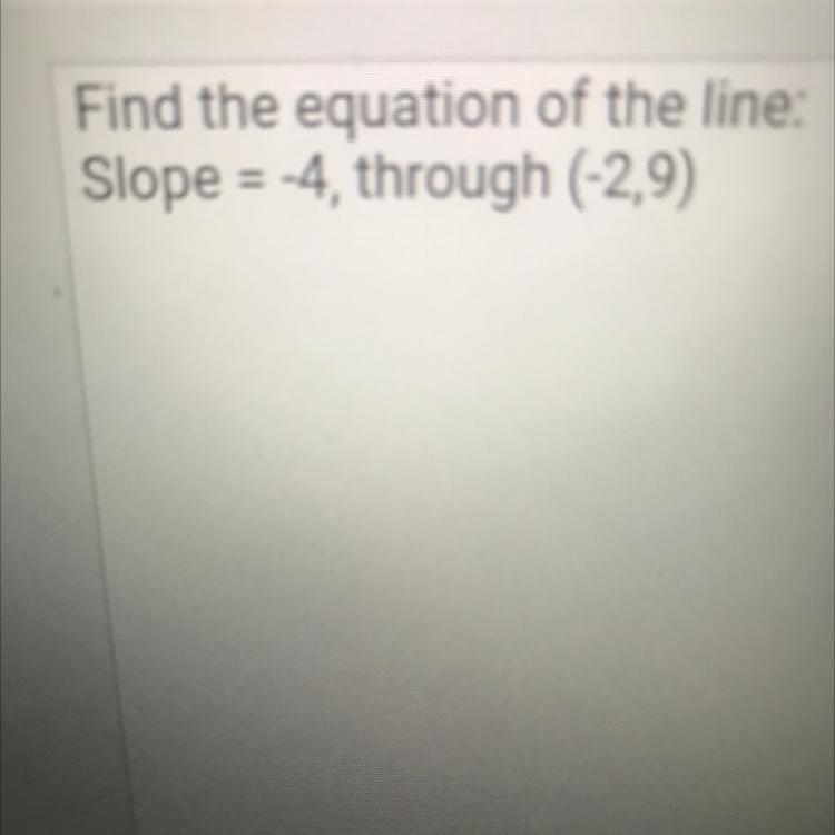 Find the equation of the line slope =-4 through (-2,9)-example-1