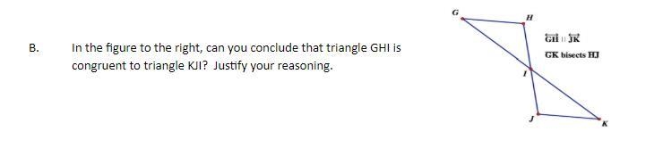 In the figure to the right, can you conclude that triangle GHI is congruent to triangle-example-1