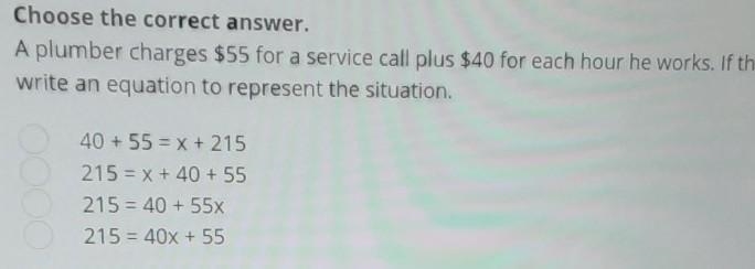 Plzzzz Help!!!!!! A plumber charges $55 for a service call plus $40 for each hour-example-1