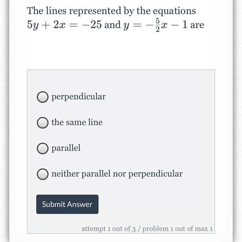 PLLZZZZ HELPPPP!!!The lines represented by the equations 5y+2x=-25 and y=-5/2x-1 are-example-1