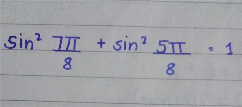 Prove that: {sin}^(2) \: (7\pi)/(8) + \: {sin}^(2) \: (5\pi)/(8) = 1 ​-example-1