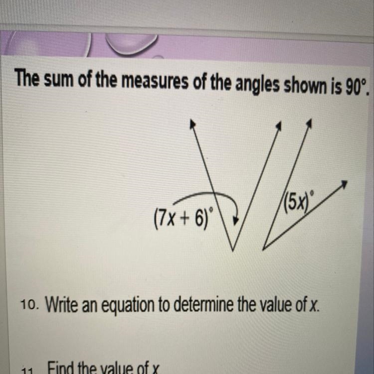 10. Write an equation to determine the value of x. 11. Find the value of x. HELPPP-example-1