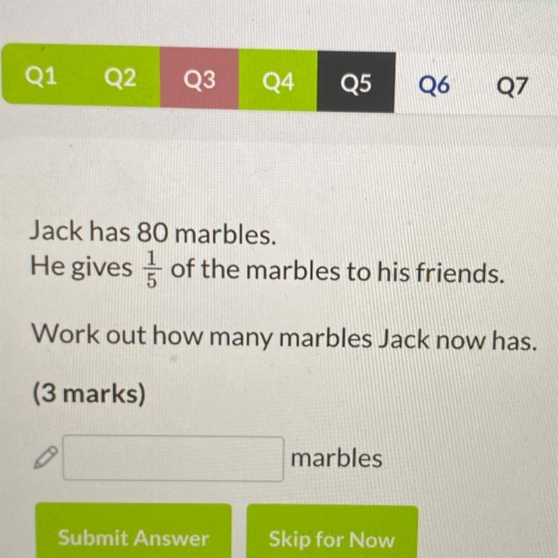 Jack has 80 marbles. He gives 1/5 of the marbles to his friends. Work out how many-example-1