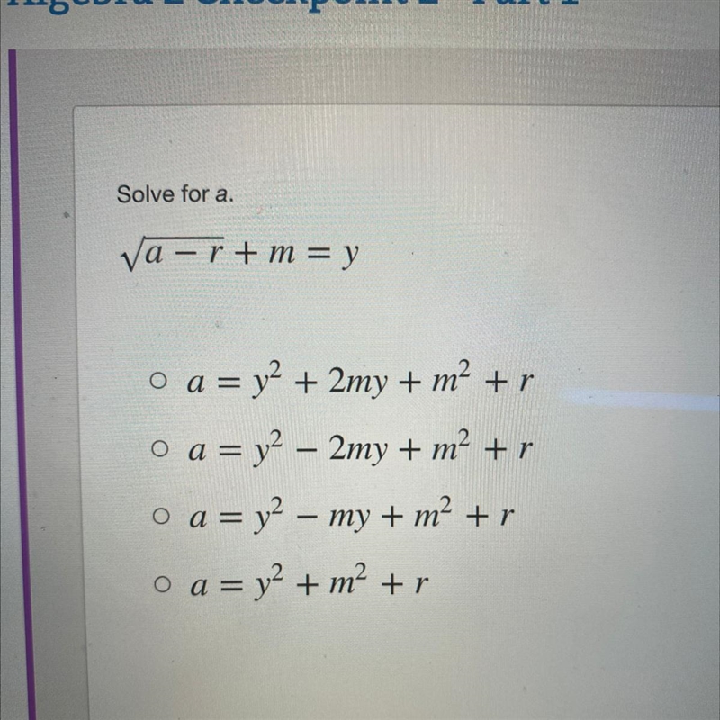 Solve for a va – r + m = y a = y2 + 2my + m² +r a = y2 – 2my + m² + r a = y2 – my-example-1