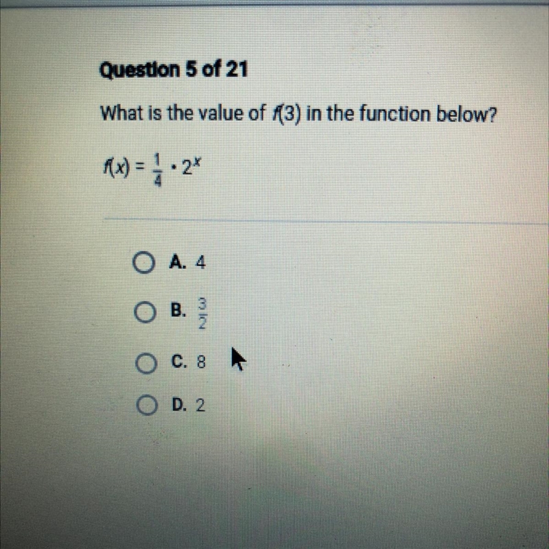 What is the value of f(3) in the function below? F(x)=1/4•2^x A. 4 B.3/2 C. 8 D. 2-example-1