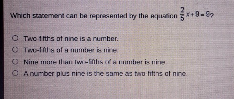 Please help me!!! Which statement can be represented by the equation 2/5x + 9=9​-example-1