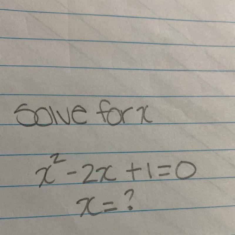 Solve for x X^2-2x+1=0 X=?-example-1