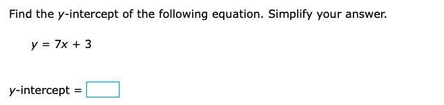 Find the y-intercept of the following equation. Simplify your answer. y = 7x + 3 y-example-1