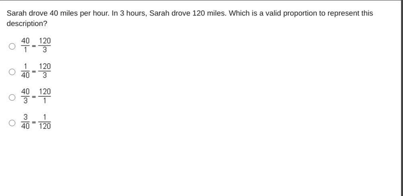 Sarah drove 40 miles per hour. In 3 hours, Sarah drove 120 miles. Which is a valid-example-1