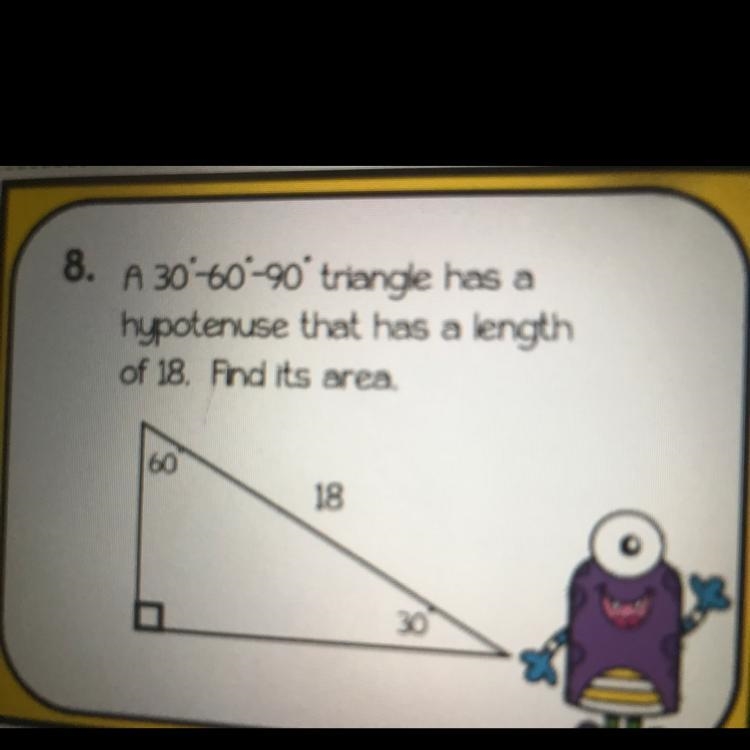 A 30-60-90 triangle has a hypotenuse that has a length of 18. Find it’s area-example-1