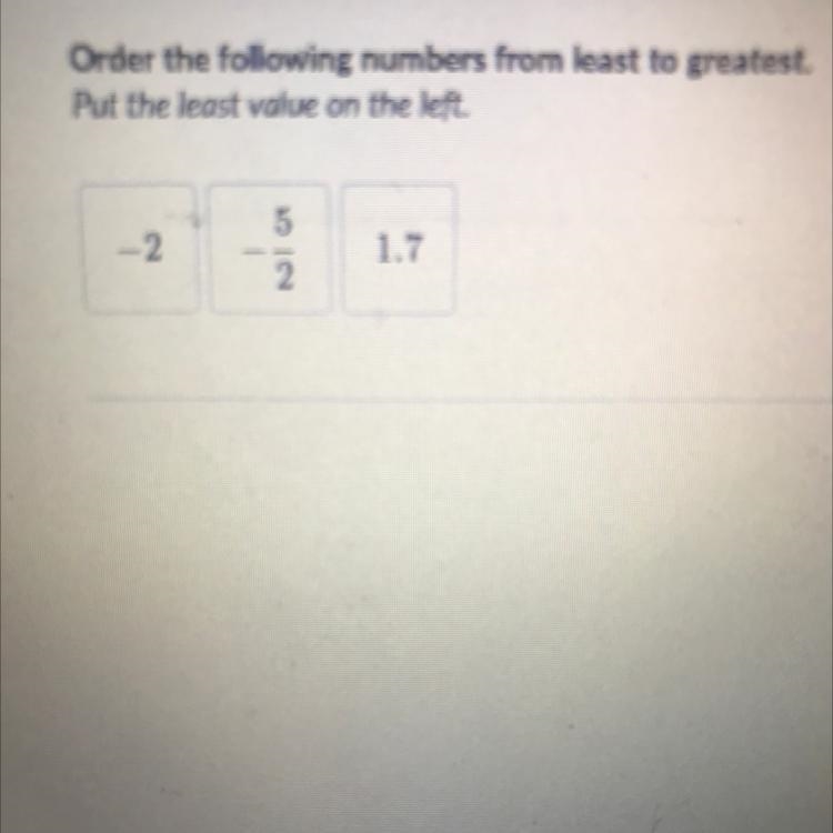 Order the following numbers from least to greatest. Put the least value on the left-example-1