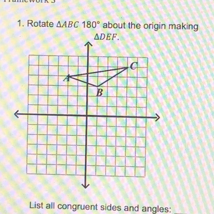 1. Rotate ABC 180° about the origin making DEF. List all congruent sides and angles-example-1