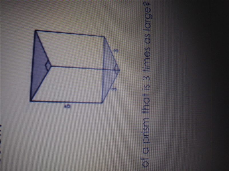 Consider the triangular prism below. What would be the volume of a prism that is 3 times-example-1