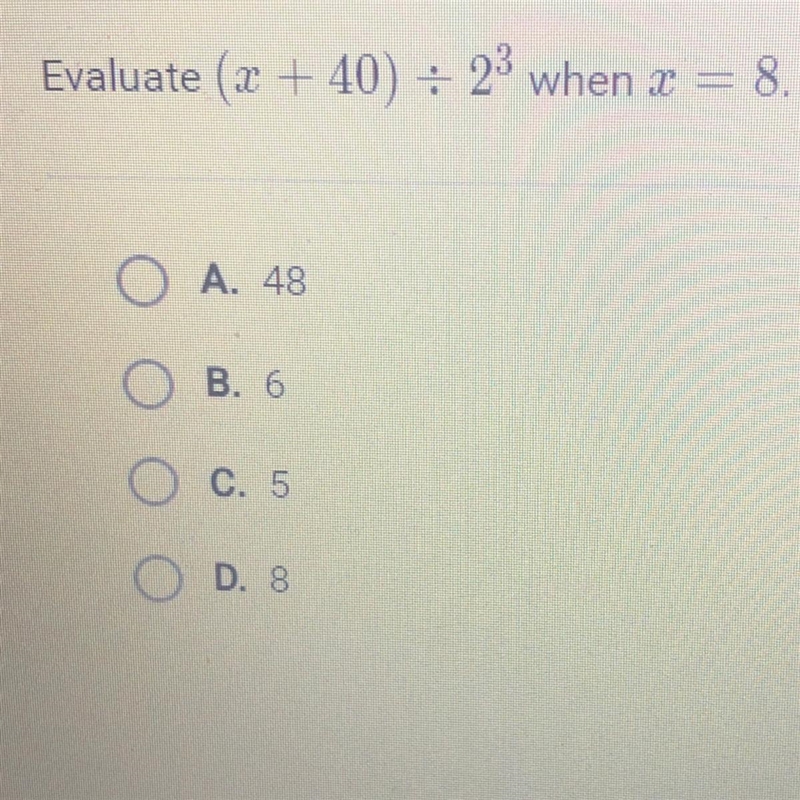 Evaluate (x +40) + 23 when x = 8. A. 48 B. 6 C. 5 D. 8 pls help asap-example-1