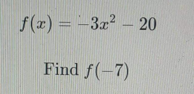 F(x) = -3x2 – 20 Find f(-7)​-example-1