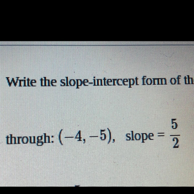 Write the slope intercept form of the equation of the line through the given point-example-1