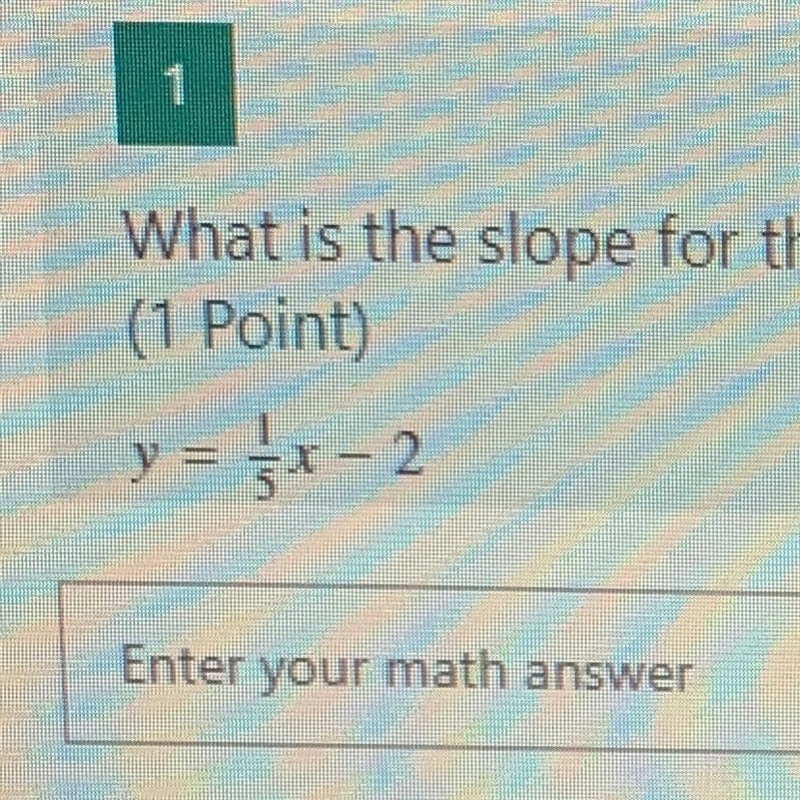 What is the slope for the following equations? (use the format m=#) (1 Point) y = 1/5x-example-1