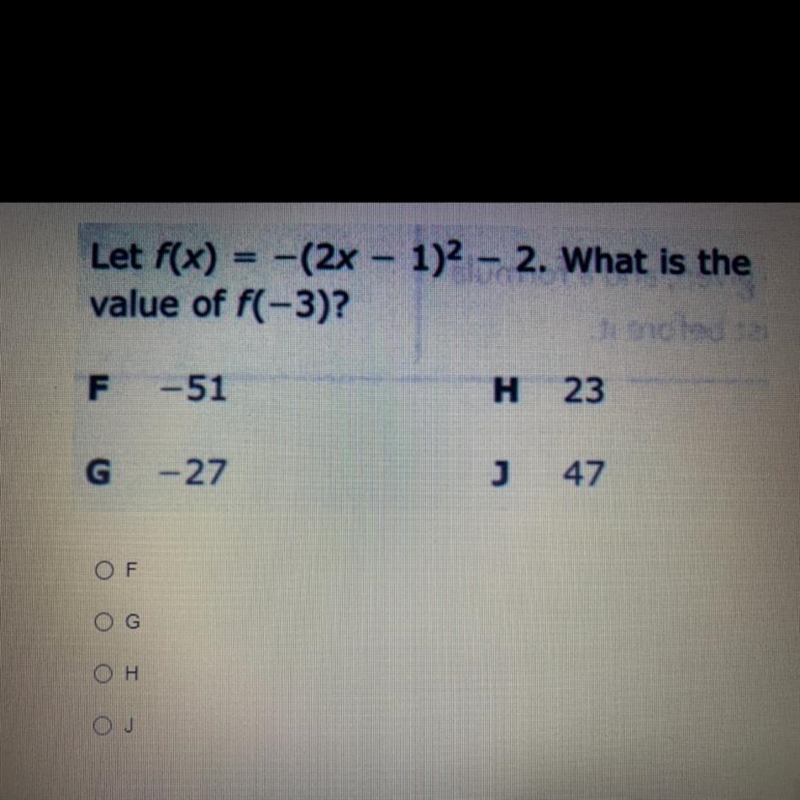 PC Let f(x) = -(2x - 1)2 – 2. What is the value of f(-3)? F -51 H 23 -27 J 47 OF OG-example-1