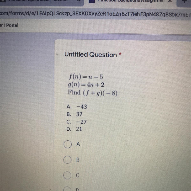 Untitled Question f(n)=n - 5 g(n)= In +2 Find (f +9)(-8) A. -43 B. 37 C. -27 D. 21-example-1