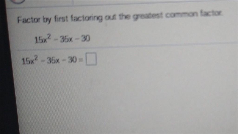 Factor by first factoring out the greatest common 1actor 15x 35x-30 15x-35x-30​-example-1