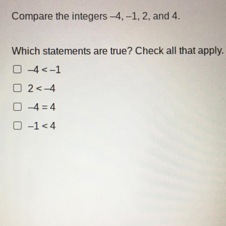 Compare the integers -4,-1, 2, and 4. Which statements are true? Check all that apply-example-1