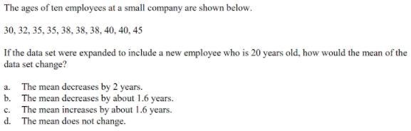 The ages of ten employees at a small company are shown below. 30, 32, 35, 35, 38, 38, 38, 40, 40, 45 If-example-1